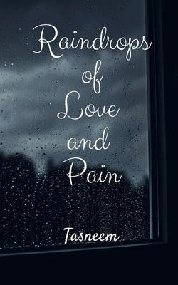 Raindrops of Love and Pain by Tasneem