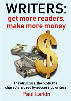 Writers: get more readers, make more money by Larkin, Paul