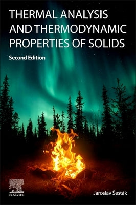 Thermal Analysis and Thermodynamic Properties of Solids by Sestak, Jaroslav