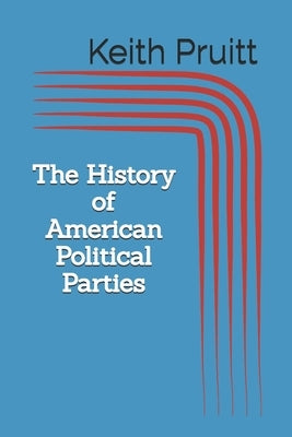 The History of American Political Parties by Pruitt, Keith