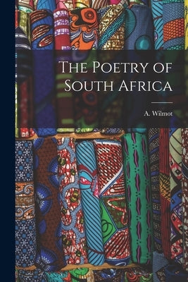 The Poetry of South Africa by Wilmot, A.