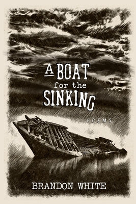 A Boat for the Sinking by White, Brandon