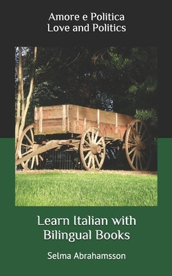 Learn Italian with Bilingual Books: Amore e Politica by Abrahamsson, Selma
