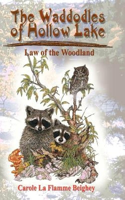 The Waddodles of Hollow Lake: Law of the Woodland by Beighey, Carole La Flamme