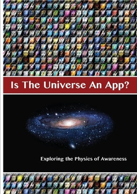 Is The Universe An App? Exploring the Physics of Awareness by Diem-Lane, Andrea