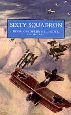 Sixty Squadron RAF: A History of the Squadron in the Great War From its Formation by Captain a. J. L. Scott, Cb MC Afc Prefa