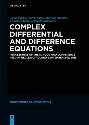 Complex Differential and Difference Equations: Proceedings of the School and Conference Held at Będlewo, Poland, September 2-15, 2018 by Filipuk, Galina