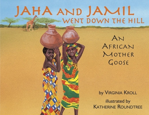 Jaha and Jamil Went Down the Hill: An African Mother Goose by Kroll, Virginia