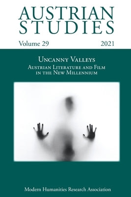 Austrian Studies Vol. 29: Uncanny Valleys: Austrian Literature and Film in the New Millennium by Kunzelmann, Heide