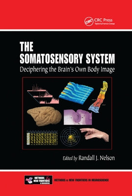 The Somatosensory System: Deciphering the Brain's Own Body Image by Nelson, Randall J.