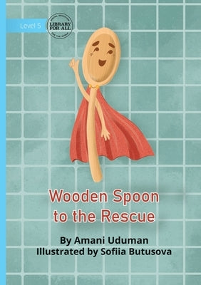 Wooden Spoon to the Rescue by Uduman, Amani
