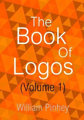 The Book Of Logos (Volume 1) by Pinhey, William