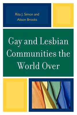 Gay and Lesbian Communities the World Over by Simon, Rita J.