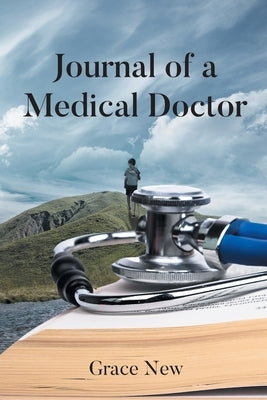 Journal of a Medical Doctor by New, Grace
