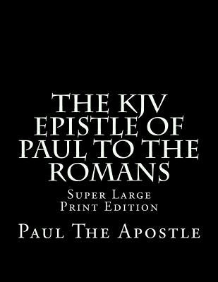 The KJV Epistle of Paul to the Romans: Super Large Print Edition by Martin, C. Alan