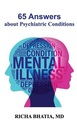 65 Answers about Psychiatric Conditions by Bhatia MD, Richa