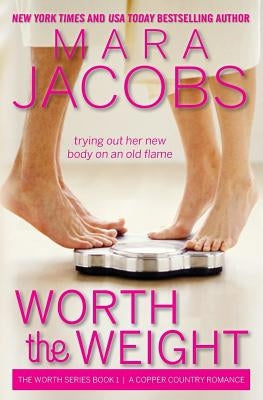 Worth the Weight: Worth Series Book 1: A Copper Country Romance by Jacobs, Mara
