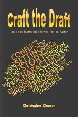 Craft the Draft: Tools and Techniques for the Fiction Writer by Clouser, Christopher Scott