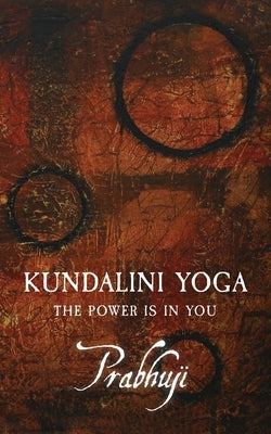 Kundalini yoga: The power is in you by Har-Zion, Prabhuji David Ben Yosef