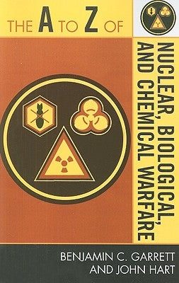 The to Z of Nuclear, Biological and Chemical Warfare by Garrett, Benjamin C.