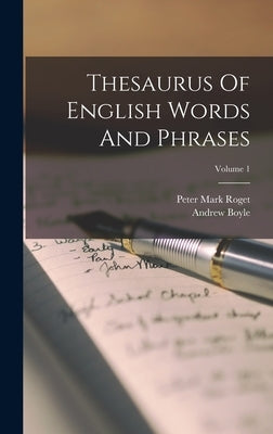 Thesaurus Of English Words And Phrases; Volume 1 by Roget, Peter Mark