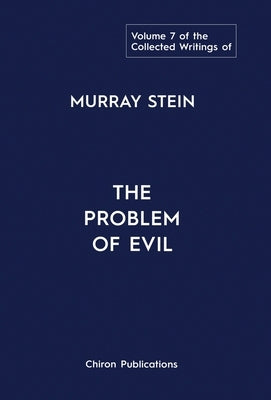 The Collected Writings of Murray Stein: Volume 7: The Problem of Evil by Stein, Murray