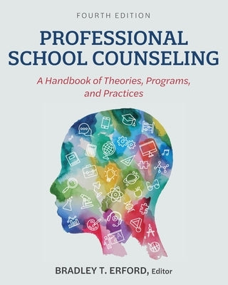 Professional School Counseling: A Handbook of Theories, Programs, and Practices by Erford, Bradley T.