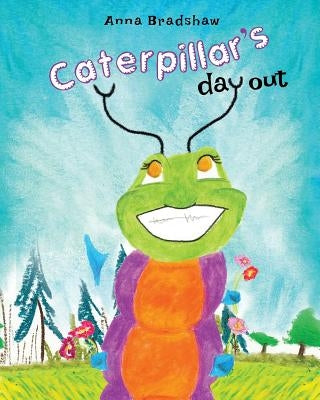 Caterpillar's Day Out by Bradshaw, Anna
