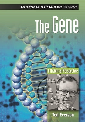 The Gene: A Historical Perspective by Everson, Ted