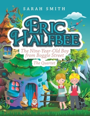 Eric Halfbee: The Nine-Year-Old Boy from Boggle Street by Smith, Sarah