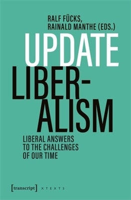 Update Liberalism: Liberal Answers to the Challenges of Our Time by Fücks, Ralf