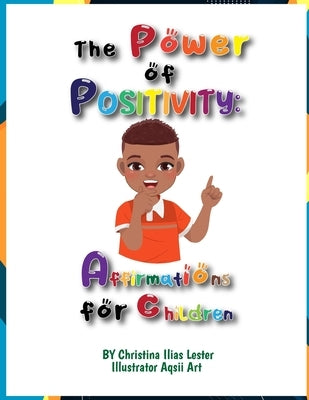 The Power of Positivity: Affirmations for Children by Lester, Christina Ilias