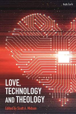 Love, Technology and Theology by Midson, Scott A.