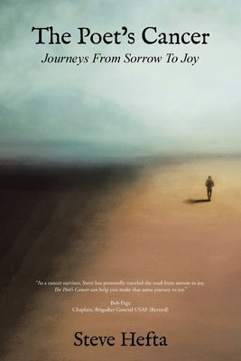 The Poet's Cancer: Journeys From Sorrow To Joy by Hefta, Steve