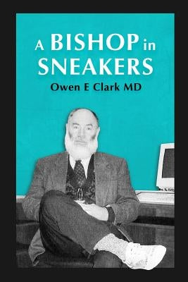 A Bishop in Sneakers: Sermons from the Mormon pulpit by Clark, Owen E.