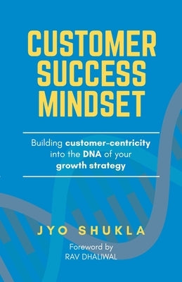 Customer Success Mindset by Shukla, Jyotsana