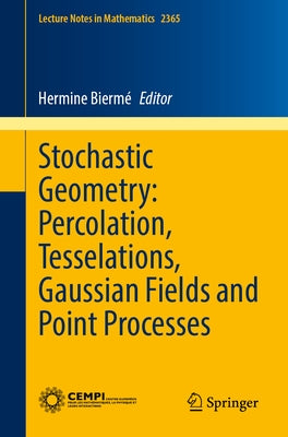 Stochastic Geometry: Percolation, Tesselations, Gaussian Fields and Point Processes by Biermé, Hermine