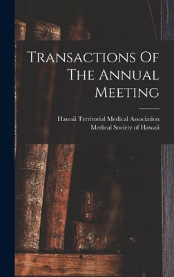 Transactions Of The Annual Meeting by Hawaii Territorial Medical Association