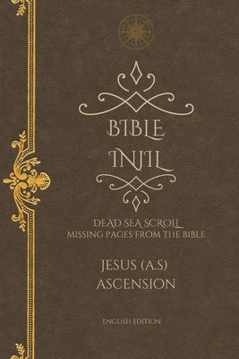 Bible Injil: DEAD SEA SCROLL Missing pages from the Bible - Jesus Ascension English by Bawany, Begum Aisha