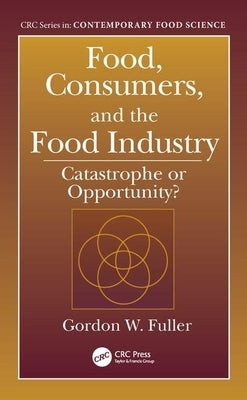 Food, Consumers, and the Food Industry: Catastrophe or Opportunity? by Fuller, Gordon W.