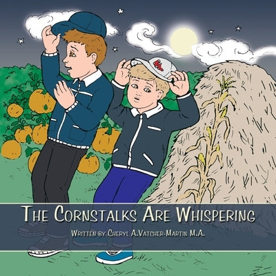 The Cornstalks Are Whispering by Vatcher-Martin M. a., Cheryl A.