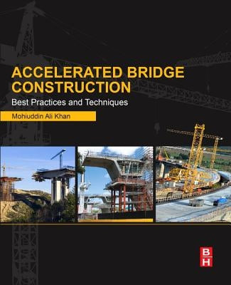 Accelerated Bridge Construction: Best Practices and Techniques by Khan, Mohiuddin Ali