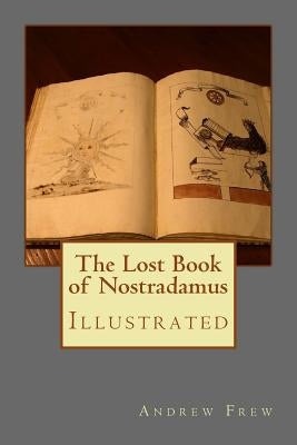The Lost Book of Nostradamus: Illustrated by Nostradamus, Michel