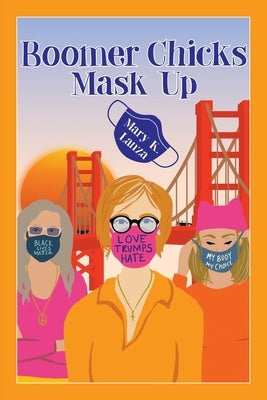 Boomer Chicks Mask Up by Lanza, Mary K.