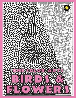 One Color ARTS: Birds & Flowers: Unique Coloring Book with just One Color to use for Adult Relaxation & Stress Relief by Coloring Book, One Color