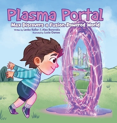 Plasma Portal: Max Discovers a Fusion-Powered World by Kollar, Lenka