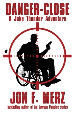 Danger-Close: A Jake Thunder Adventure by Merz, Jon F.