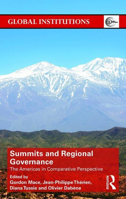 Summits & Regional Governance: The Americas in Comparative Perspective by Mace, Gordon