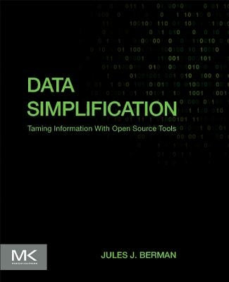 Data Simplification: Taming Information with Open Source Tools by Berman, Jules J.