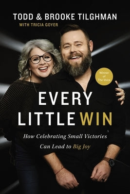 Every Little Win: How Celebrating Small Victories Can Lead to Big Joy by Tilghman, Todd
